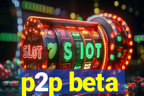 p2p beta